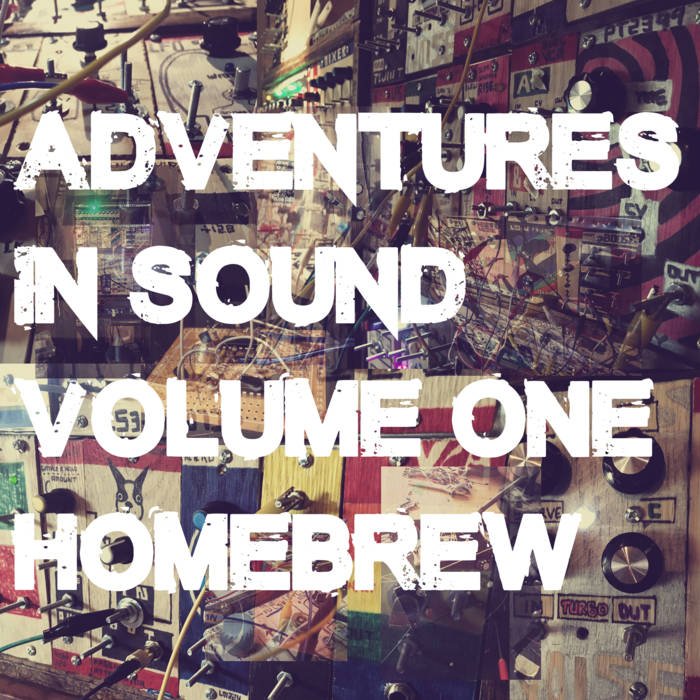 Adventures in Sound Vol. 1: Homebrew
